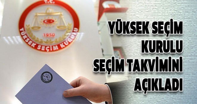 YSK'nın belirlediği seçim takvimi başladı