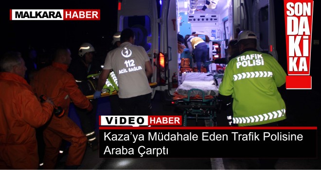 Son dakika... Kaza’ya Müdahale Eden Trafik Polisine Araba Çarptı!
