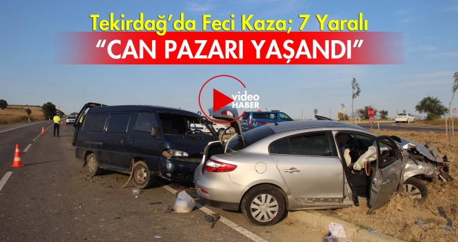 Son dakika. Tekirdağ’da Feci Kaza; 7 Yaralı